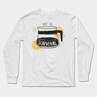 Coffee - Key to Survival, Coffee Lovers, addicts Long Sleeve T-Shirt